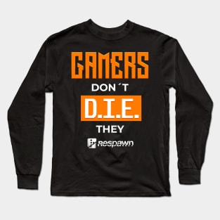 Gamers dont die they respawn - gamerlife Long Sleeve T-Shirt